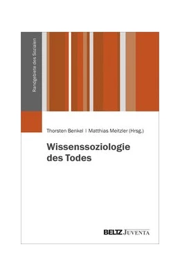 Abbildung von Benkel / Meitzler | Wissenssoziologie des Todes | 1. Auflage | 2021 | beck-shop.de