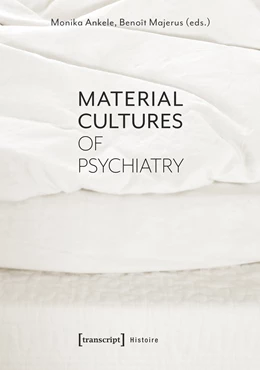 Abbildung von Ankele / Majerus | Material Cultures of Psychiatry | 1. Auflage | 2020 | beck-shop.de