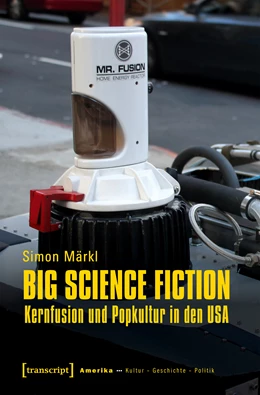 Abbildung von Märkl | Big Science Fiction - Kernfusion und Popkultur in den USA | 1. Auflage | 2019 | beck-shop.de
