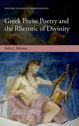Abbildung von Meister | Greek Praise Poetry and the Rhetoric of Divinity | 1. Auflage | 2019 | beck-shop.de