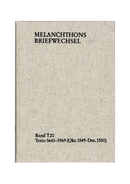 Abbildung von Melanchthon | Melanchthons Briefwechsel / Textedition. Band T 20: Texte 5643-5969 (Oktober 1549–Dezember 1550) | 1. Auflage | 2019 | beck-shop.de
