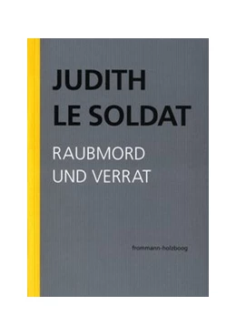 Abbildung von Le Soldat / Judith Le Soldat-Stiftung | Judith Le Soldat: Werkausgabe / Band 3: Raubmord und Verrat | 1. Auflage | 2020 | beck-shop.de