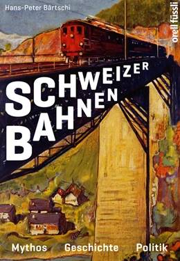Abbildung von Bärtschi | Schweizer Bahnen | 1. Auflage | 2019 | beck-shop.de