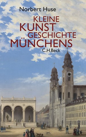 Cover: Norbert Huse, Kleine Kunstgeschichte Münchens