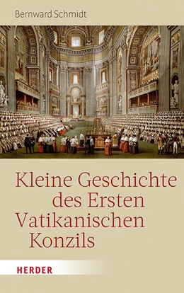 Abbildung von Schmidt | Kleine Geschichte des Ersten Vatikanischen Konzils | 1. Auflage | 2019 | beck-shop.de