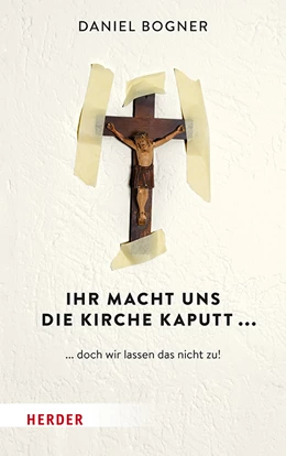Abbildung von Bogner | Ihr macht uns die Kirche kaputt... | 2. Auflage | 2019 | beck-shop.de