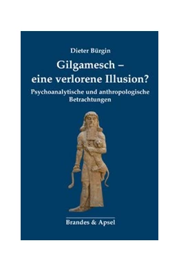 Abbildung von Bürgin | Gilgamesch - eine verlorene Illusion? | 1. Auflage | 2019 | beck-shop.de
