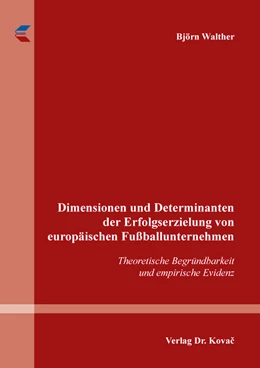Abbildung von Walther | Dimensionen und Determinanten der Erfolgserzielung von europäischen Fußballunternehmen | 1. Auflage | 2019 | 22 | beck-shop.de