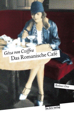 Abbildung von Cziffra / Feix | Das Romanische Café | 1. Auflage | 2019 | beck-shop.de