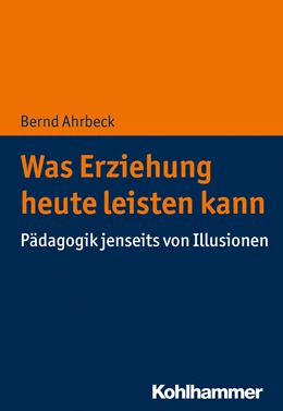Abbildung von Ahrbeck | Was Erziehung heute leisten kann | 1. Auflage | 2020 | beck-shop.de