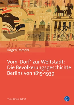 Abbildung von Dorbritz | Vom ‚Dorf‘ zur Weltstadt: Die Bevölkerungsgeschichte Berlins von 1815-1939 | 1. Auflage | 2024 | beck-shop.de