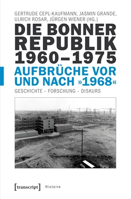 Abbildung von Cepl-Kaufmann / Grande | Die Bonner Republik 1960-1975 - Aufbrüche vor und nach »1968« | 1. Auflage | 2020 | beck-shop.de