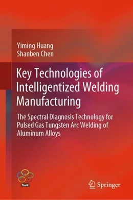 Abbildung von Huang / Chen | Key Technologies of Intelligentized Welding Manufacturing | 1. Auflage | 2019 | beck-shop.de