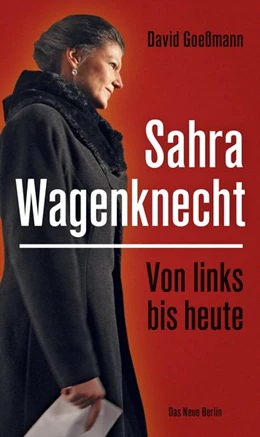 Abbildung von Goeßmann | Von links bis heute: Sahra Wagenknecht | 1. Auflage | 2019 | beck-shop.de