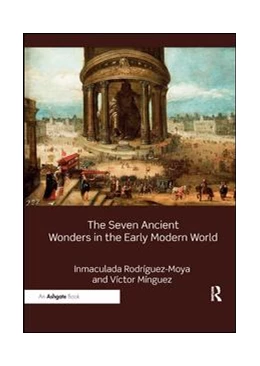 Abbildung von Rodríguez-Moya / Mínguez | The Seven Ancient Wonders in the Early Modern World | 1. Auflage | 2019 | beck-shop.de