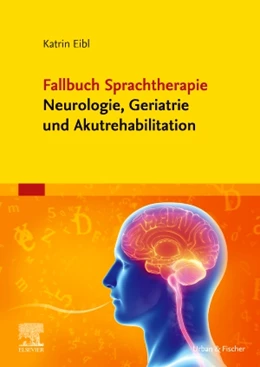Abbildung von Eibl | Fallbuch Sprachtherapie Neurologie, Geriatrie und Akutrehabilitation | 1. Auflage | 2019 | beck-shop.de