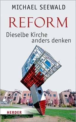 Abbildung von Seewald | Reform - Dieselbe Kirche anders denken | 1. Auflage | 2019 | beck-shop.de