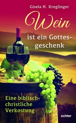 Abbildung von Kreglinger | Wein ist ein Gottesgeschenk | 1. Auflage | 2019 | beck-shop.de