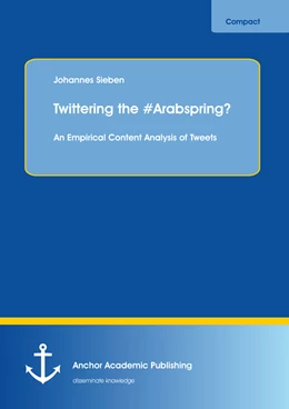 Abbildung von Sieben | Twittering the #Arabspring? An Empirical Content Analysis of Tweets | 1. Auflage | 2014 | beck-shop.de