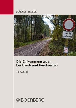Abbildung von Märkle / Hiller | Die Einkommensteuer bei Land- und Forstwirten | 12. Auflage | 2019 | beck-shop.de