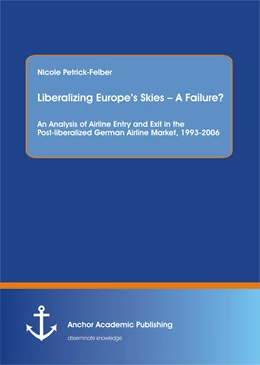 Abbildung von Petrick-Felber | Liberalizing Europe's Skies - A Failure? An Analysis of Airline Entry and Exit in the Post-liberalized German Airline Market, 1993-2006 | 1. Auflage | 2014 | beck-shop.de