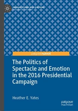 Abbildung von Yates | The Politics of Spectacle and Emotion in the 2016 Presidential Campaign | 1. Auflage | 2019 | beck-shop.de