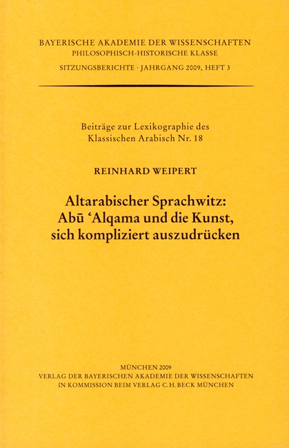 Cover: Weipert, Reinhard, Altarabischer Sprachwitz: Abu 'Alqama und die Kunst, sich kompliziert auszudrücken