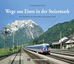 Abbildung von Wegenstein | Wege aus Eisen in der Steiermark | 1. Auflage | 2019 | beck-shop.de