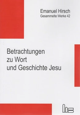 Abbildung von Hirsch / Kubik | Emanuel Hirsch - Gesammelte Werke / Betrachtungen zu Wort und Geschichte Jesu | 1. Auflage | 2019 | beck-shop.de