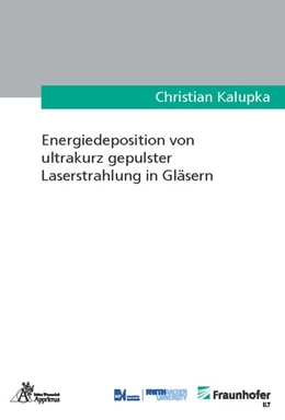 Abbildung von Kalupka | Energiedeposition von ultrakurz gepulster Laserstrahlung in Gläsern | 1. Auflage | 2019 | beck-shop.de