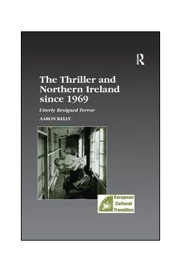 Abbildung von Kelly | The Thriller and Northern Ireland since 1969 | 1. Auflage | 2019 | beck-shop.de