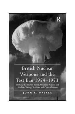 Abbildung von Walker | British Nuclear Weapons and the Test Ban 1954-1973 | 1. Auflage | 2019 | beck-shop.de