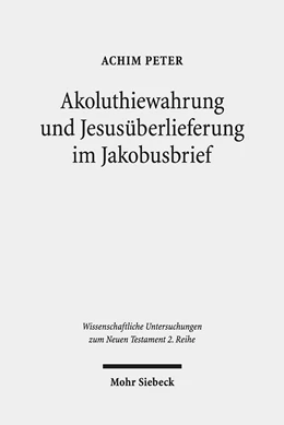 Abbildung von Peter | Akoluthiewahrung und Jesusüberlieferung im Jakobusbrief | 1. Auflage | 2021 | 536 | beck-shop.de
