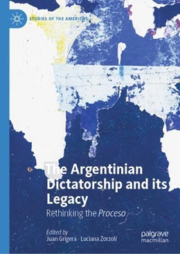 Abbildung von Grigera / Zorzoli | The Argentinian Dictatorship and its Legacy | 1. Auflage | 2019 | beck-shop.de
