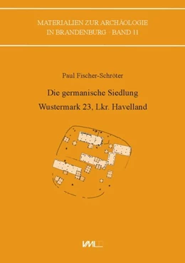 Abbildung von Fischer-Schröter | Die germanische Siedlung Wustermark 23, Lkr. Havelland | 1. Auflage | 2019 | beck-shop.de
