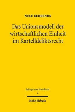Abbildung von Behrends | Das Unionsmodell der wirtschaftlichen Einheit im Kartelldeliktsrecht | 1. Auflage | 2019 | beck-shop.de