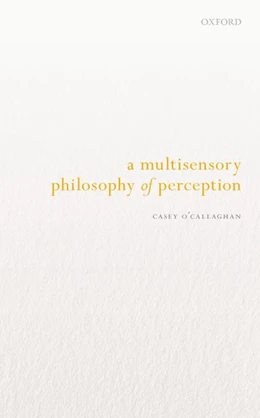 Abbildung von O'Callaghan | A Multisensory Philosophy of Perception | 1. Auflage | 2019 | beck-shop.de
