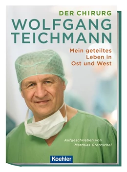 Abbildung von Gretzschel | Der Chirurg Wolfgang Teichmann | 1. Auflage | 2019 | beck-shop.de