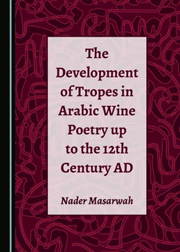 Abbildung von Masarwah | The Development of Tropes in Arabic Wine Poetry up to the 12th Century AD | 1. Auflage | 2019 | beck-shop.de