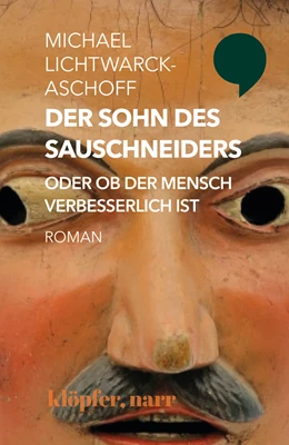 Abbildung von Lichtwarck-Aschoff | Der Sohn des Sauschneiders oder ob der Mensch verbesserlich ist | 1. Auflage | 2019 | beck-shop.de