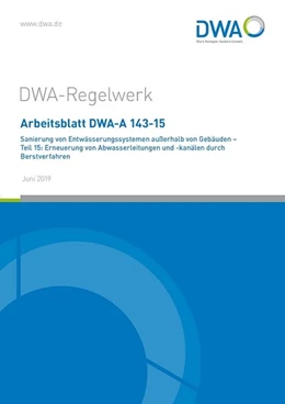 Abbildung von Arbeitsblatt DWA-A 143-15 Sanierung von Entwässerungssystemen außerhalb von Gebäuden - Teil 15: Erneuerung von Abwasserleitungen und -kanälen durch Berstverfahren | 1. Auflage | 2019 | beck-shop.de