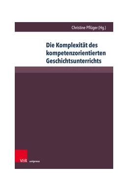 Abbildung von Pflüger | Die Komplexität des kompetenzorientierten Geschichtsunterrichts | 1. Auflage | 2019 | beck-shop.de