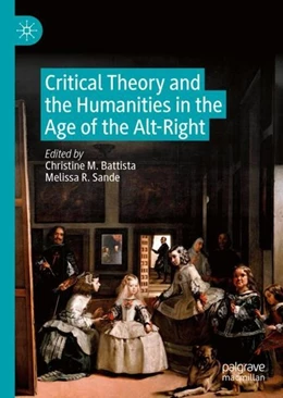 Abbildung von Battista / Sande | Critical Theory and the Humanities in the Age of the Alt-Right | 1. Auflage | 2019 | beck-shop.de