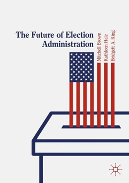 Abbildung von Brown / Hale | The Future of Election Administration | 1. Auflage | 2019 | beck-shop.de