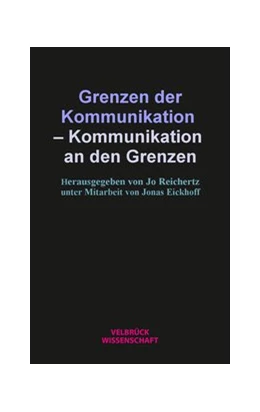 Abbildung von Reichertz | Grenzen der Kommunikation – Kommunikation an den Grenzen | 1. Auflage | 2020 | beck-shop.de