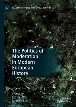 Abbildung von de Haan / Lok | The Politics of Moderation in Modern European History | 1. Auflage | 2019 | beck-shop.de