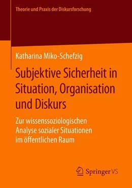 Abbildung von Miko-Schefzig | Subjektive Sicherheit in Situation, Organisation und Diskurs | 1. Auflage | 2019 | beck-shop.de