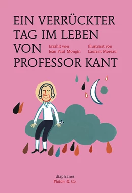 Abbildung von Mongin / Moreau | Ein verrückter Tag im Leben von Professor Kant | 1. Auflage | 2018 | beck-shop.de