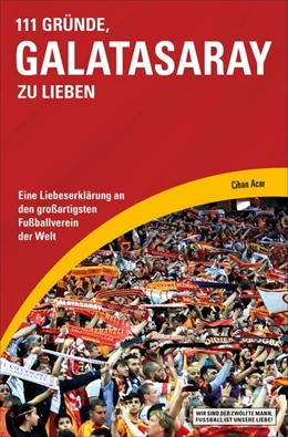 Abbildung von Acar | 111 Gründe, Galatasaray zu lieben | 1. Auflage | 2014 | beck-shop.de