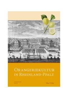 Abbildung von Arbeitskreis Orangerien in Deutschland e. V. | Orangeriekultur in Rheinland-Pfalz | 1. Auflage | 2014 | beck-shop.de